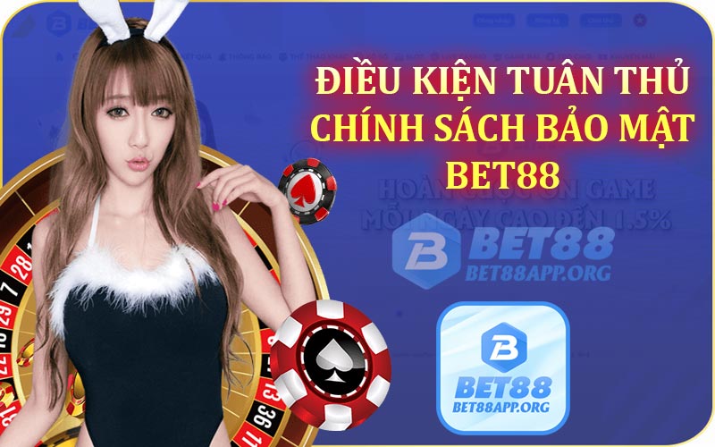 Điều kiện tuân thủ chính sách bảo mật Bet88